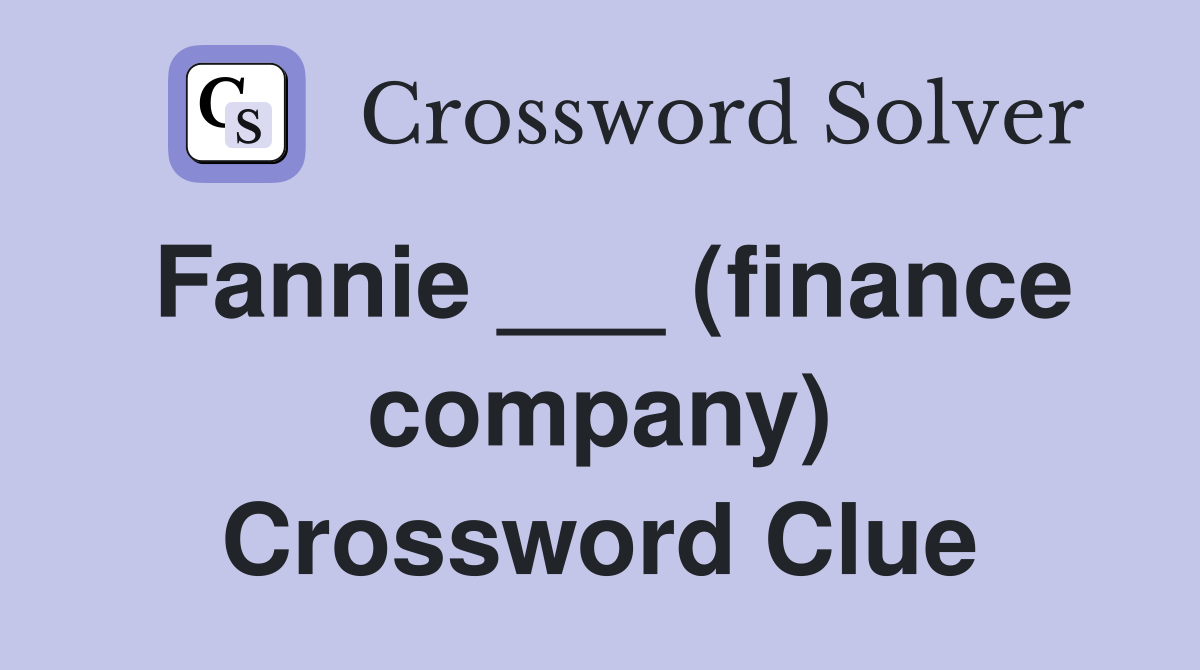 Fannie ___ (finance company) Crossword Clue