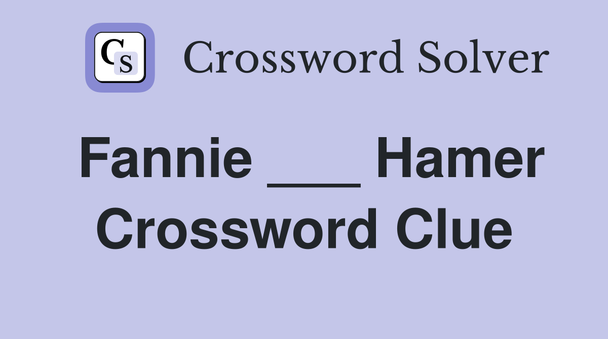 Fannie ___ Hamer Crossword Clue