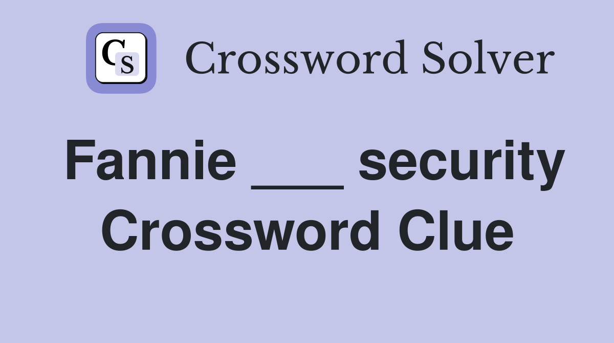 Fannie ___ security Crossword Clue