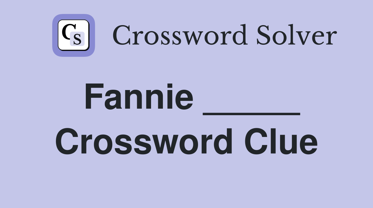 Fannie _____ Crossword Clue