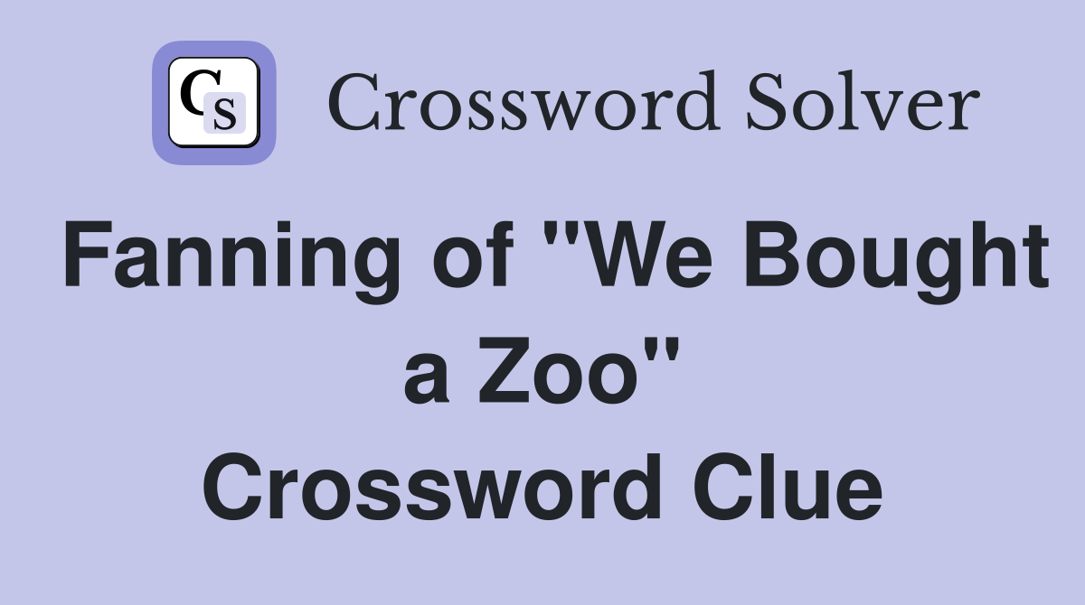 Fanning of "We Bought a Zoo" Crossword Clue