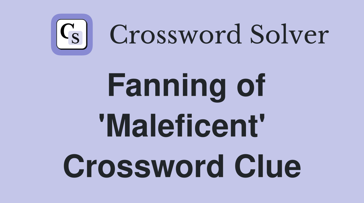 Fanning of 'Maleficent' Crossword Clue