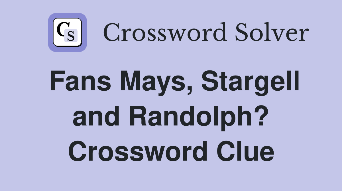 Fans Mays, Stargell and Randolph? Crossword Clue