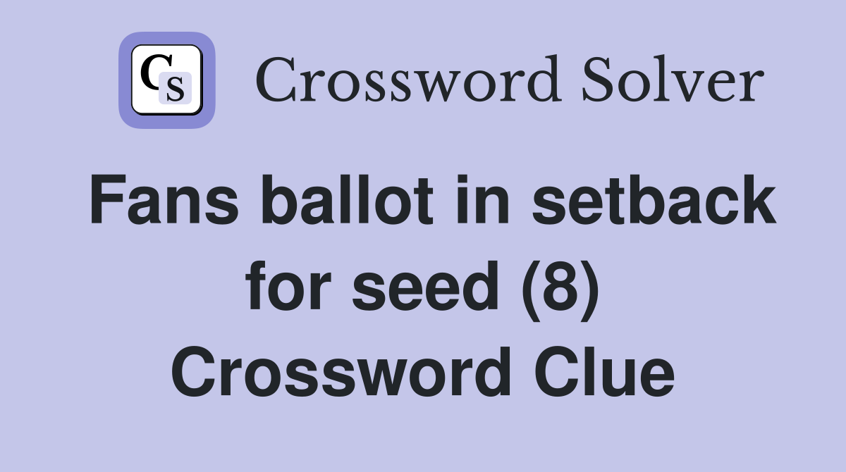 Fans ballot in setback for seed (8) Crossword Clue