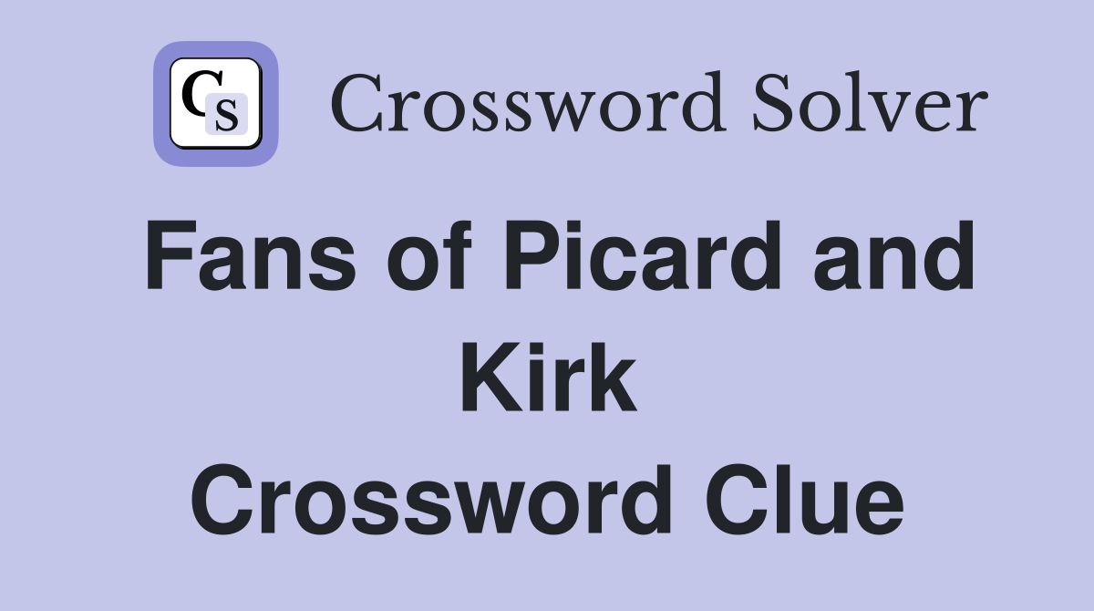 Fans of Picard and Kirk Crossword Clue