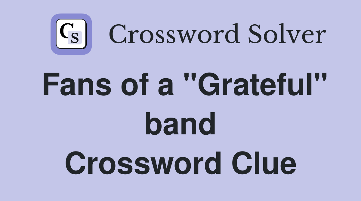 Fans of a "Grateful" band Crossword Clue