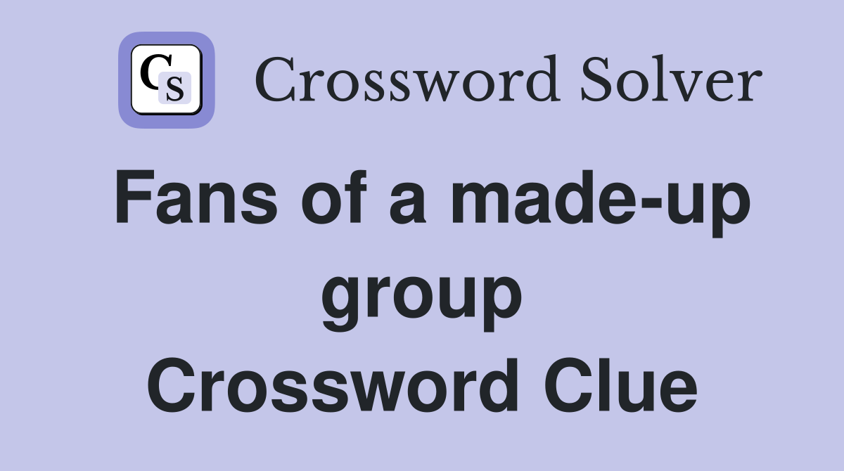 Fans of a made-up group Crossword Clue