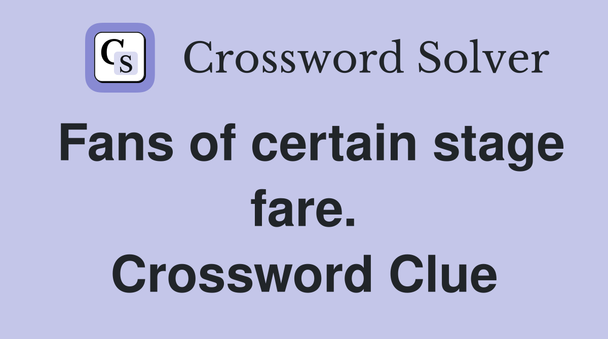 Fans of certain stage fare. Crossword Clue