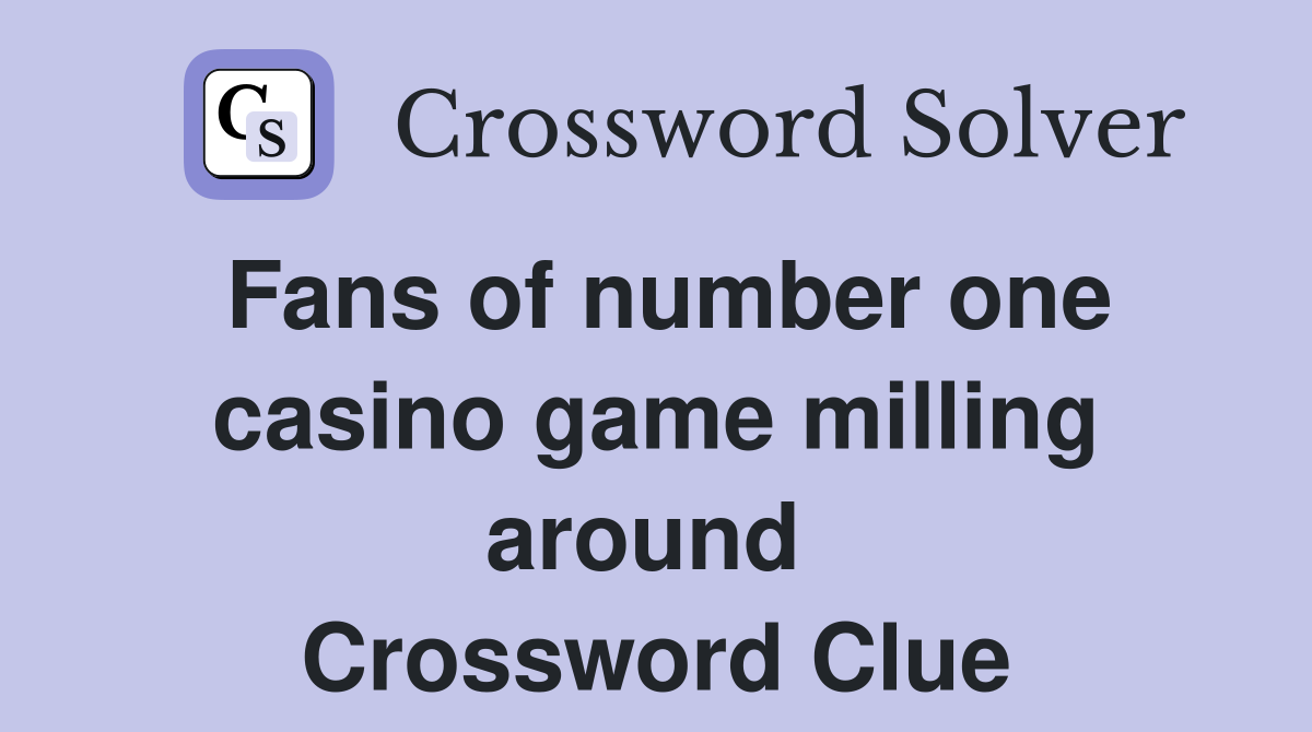 Fans of number one casino game milling around  Crossword Clue