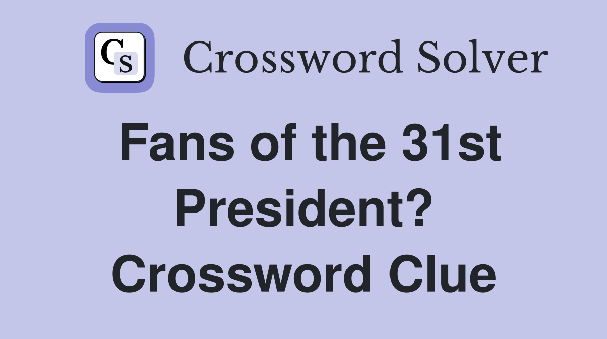 Fans of the 31st President? Crossword Clue