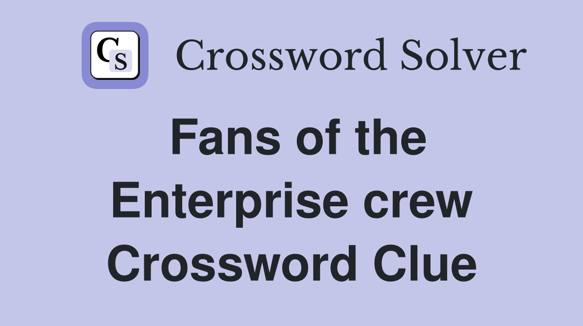 Fans of the Enterprise crew Crossword Clue