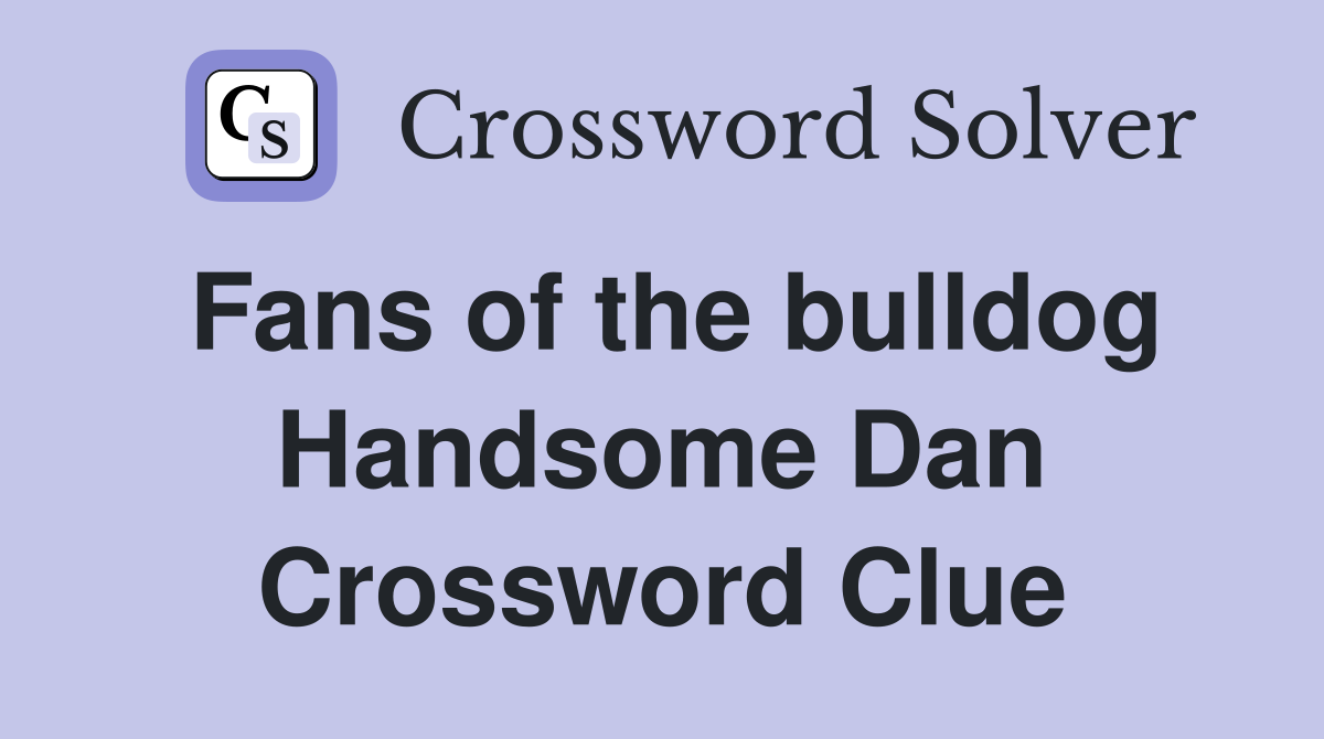 Fans of the bulldog Handsome Dan Crossword Clue