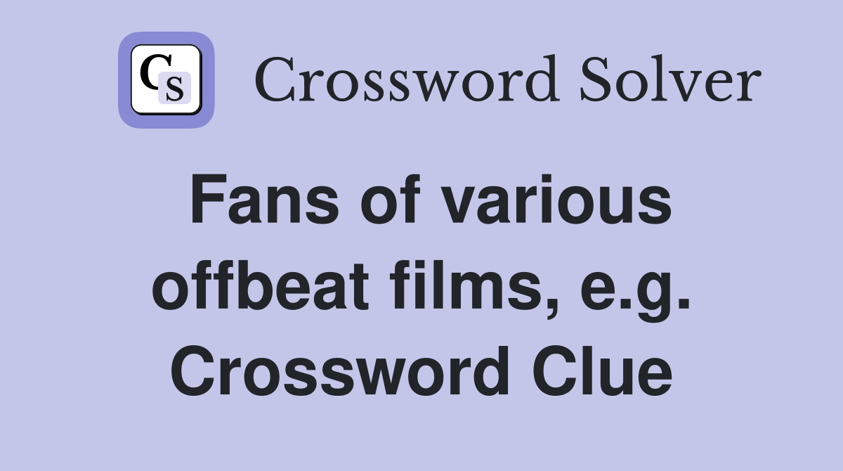 Fans of various offbeat films, e.g. Crossword Clue