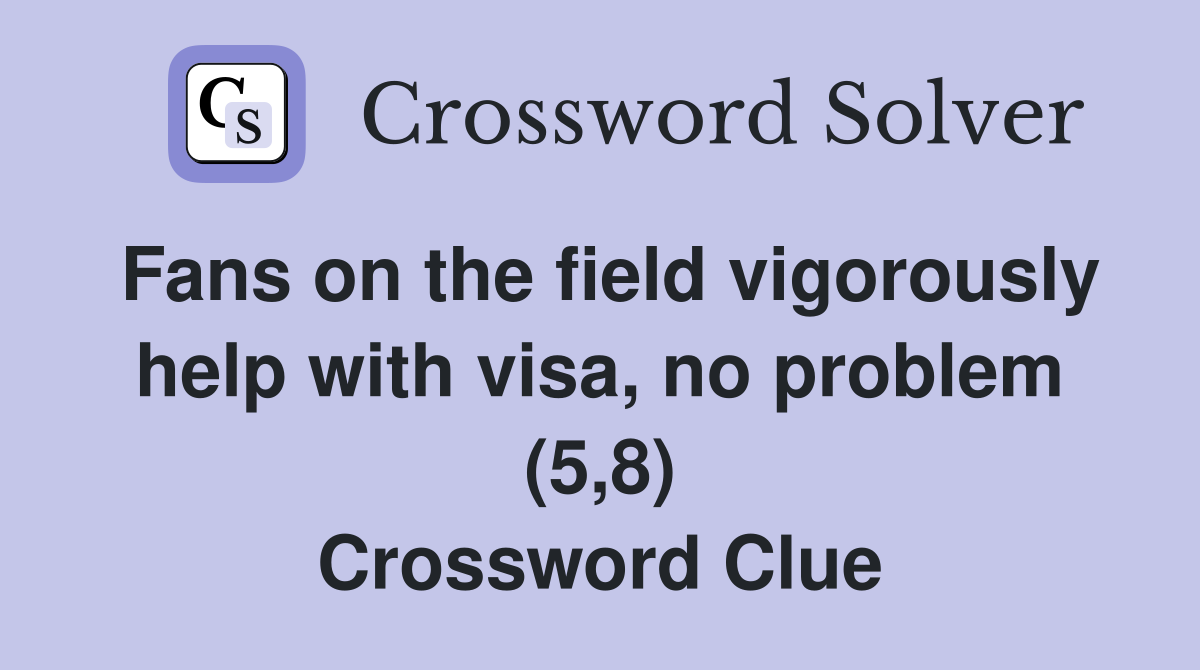 Fans on the field vigorously help with visa, no problem (5,8) Crossword Clue