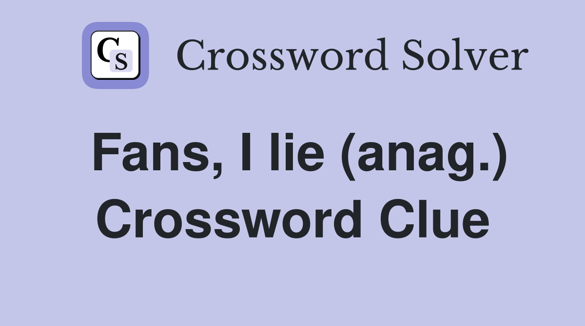 Fans, I lie (anag.) Crossword Clue