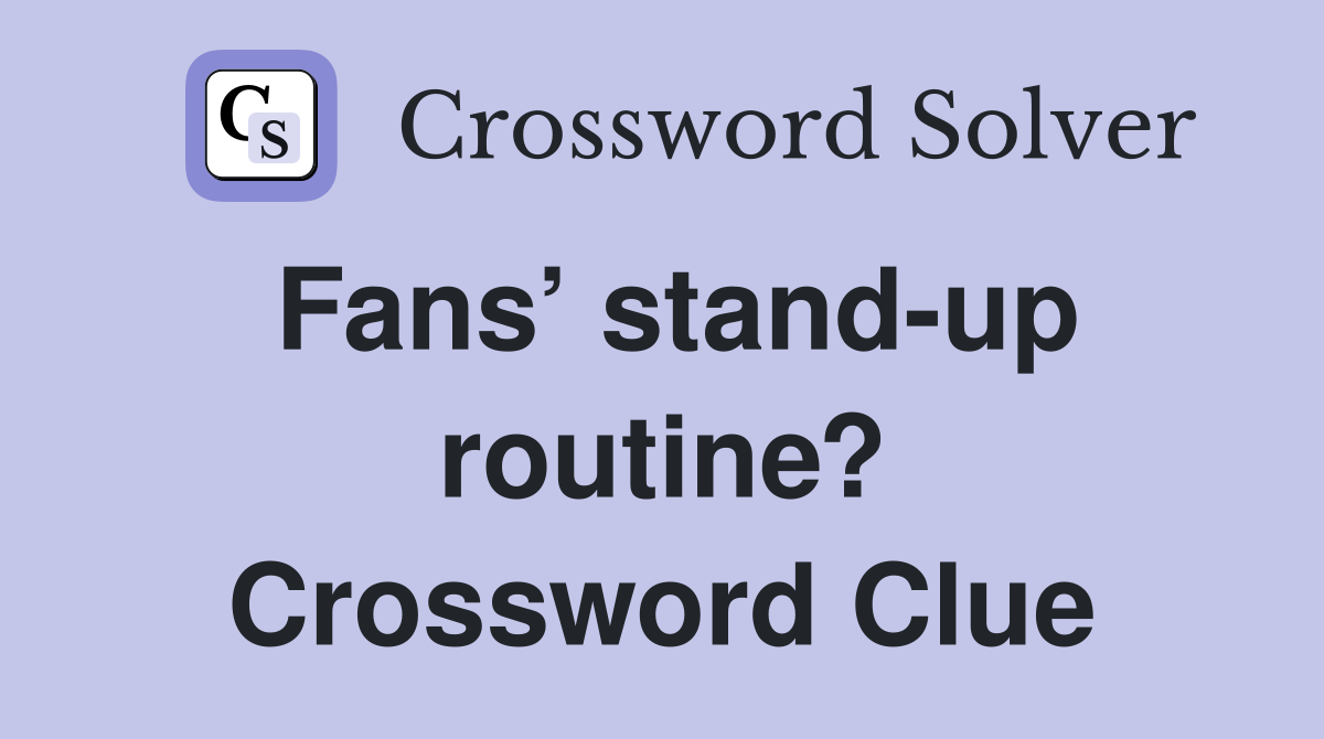 Fans’ stand-up routine? Crossword Clue