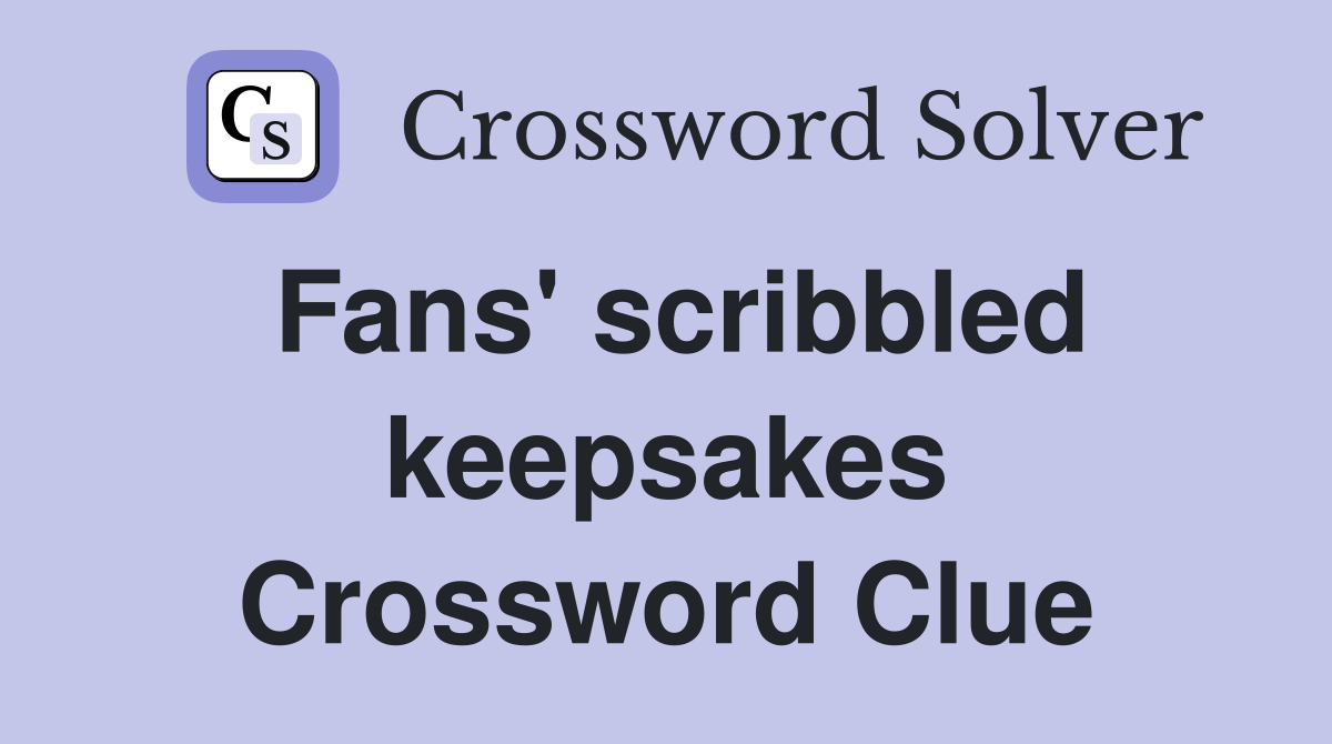 Fans' scribbled keepsakes Crossword Clue