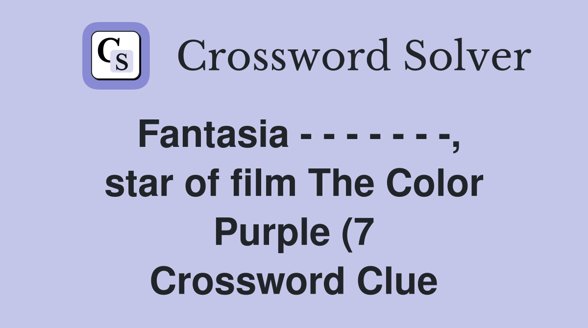 Fantasia star of film The Color Purple (7) Crossword Fantasia star of film The Color Purple (7) Crossword