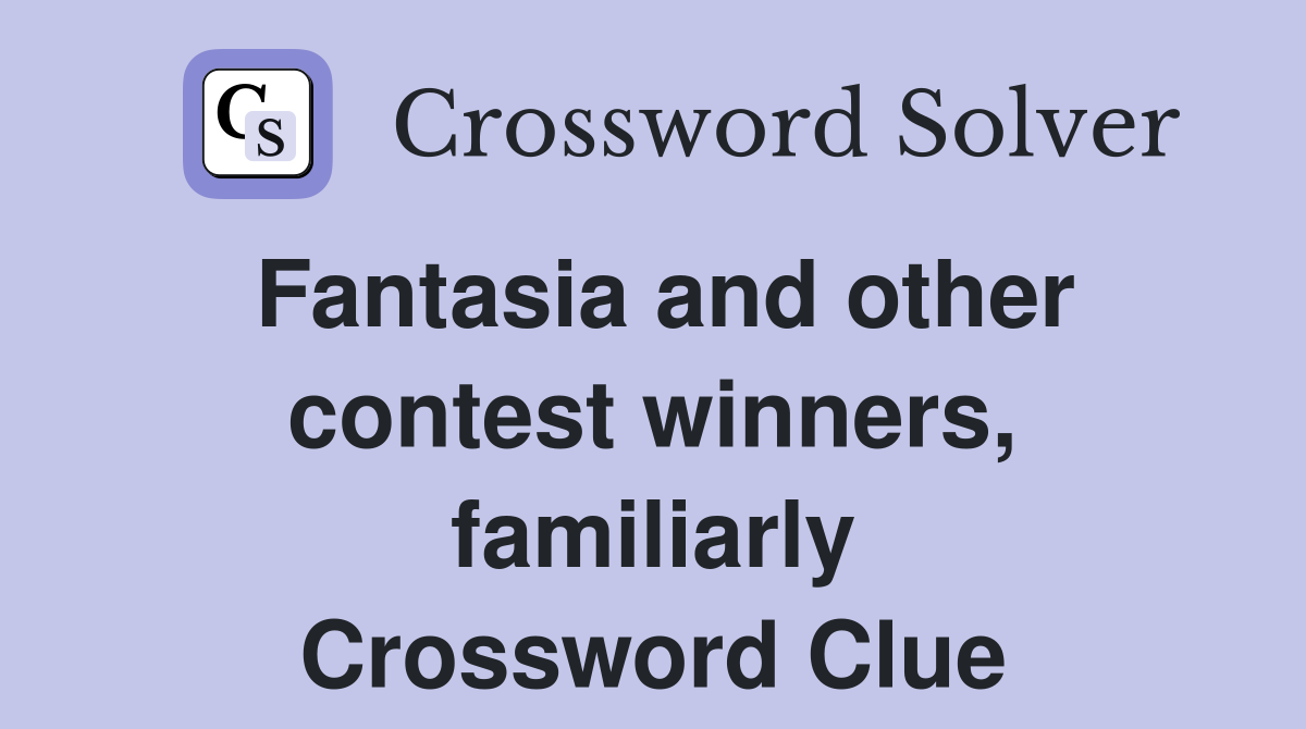 Fantasia and other contest winners, familiarly Crossword Clue