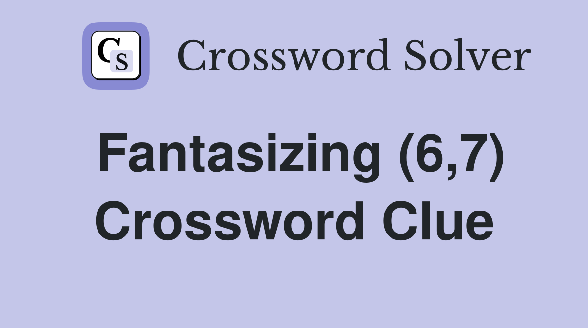Fantasizing (6,7) Crossword Clue