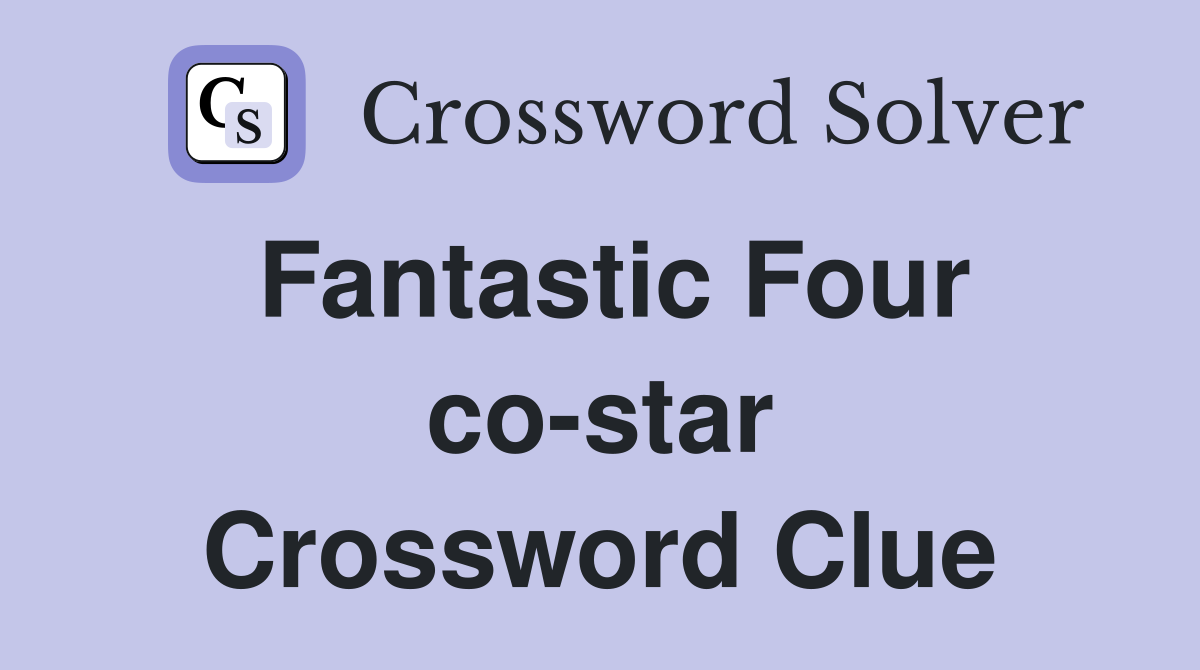 Fantastic Four co-star Crossword Clue