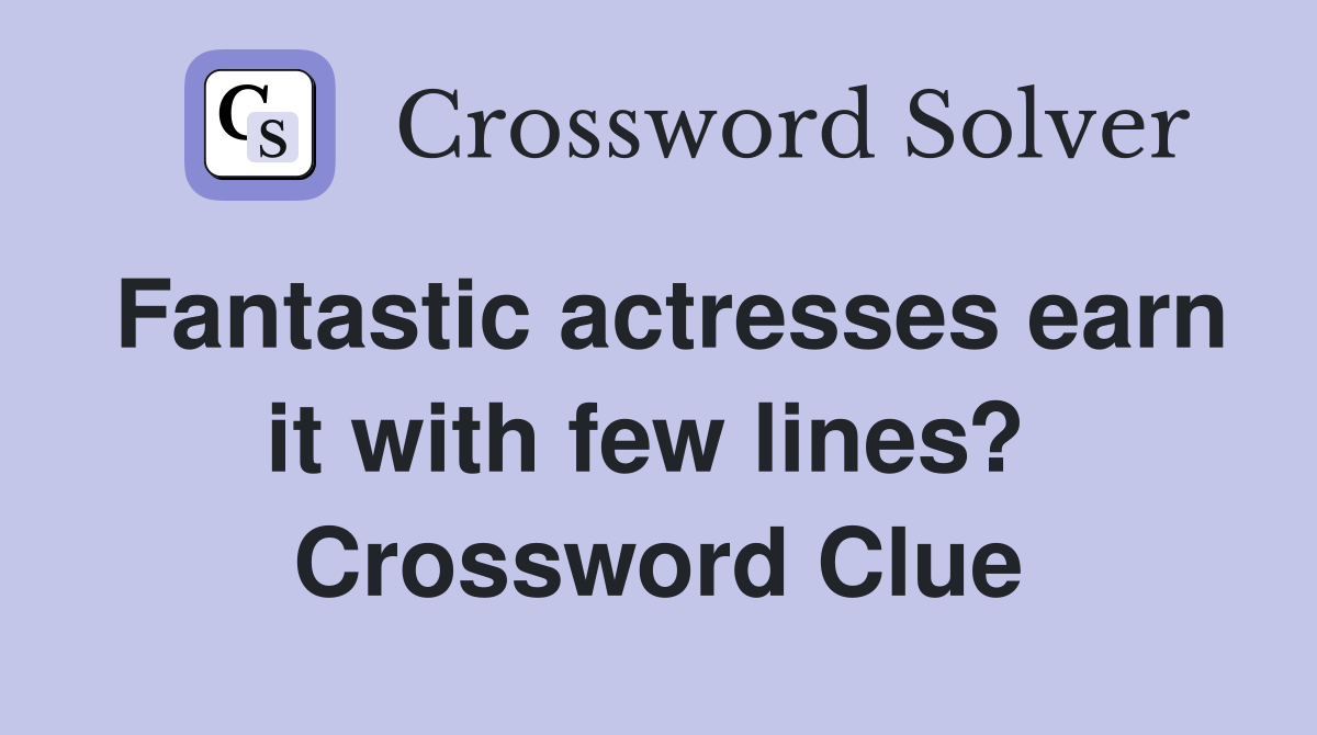Fantastic actresses earn it with few lines?  Crossword Clue