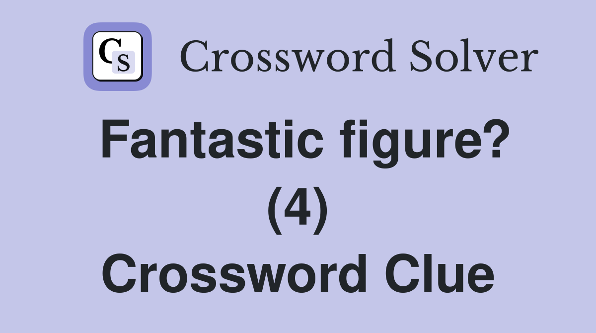 Fantastic figure? (4) Crossword Clue