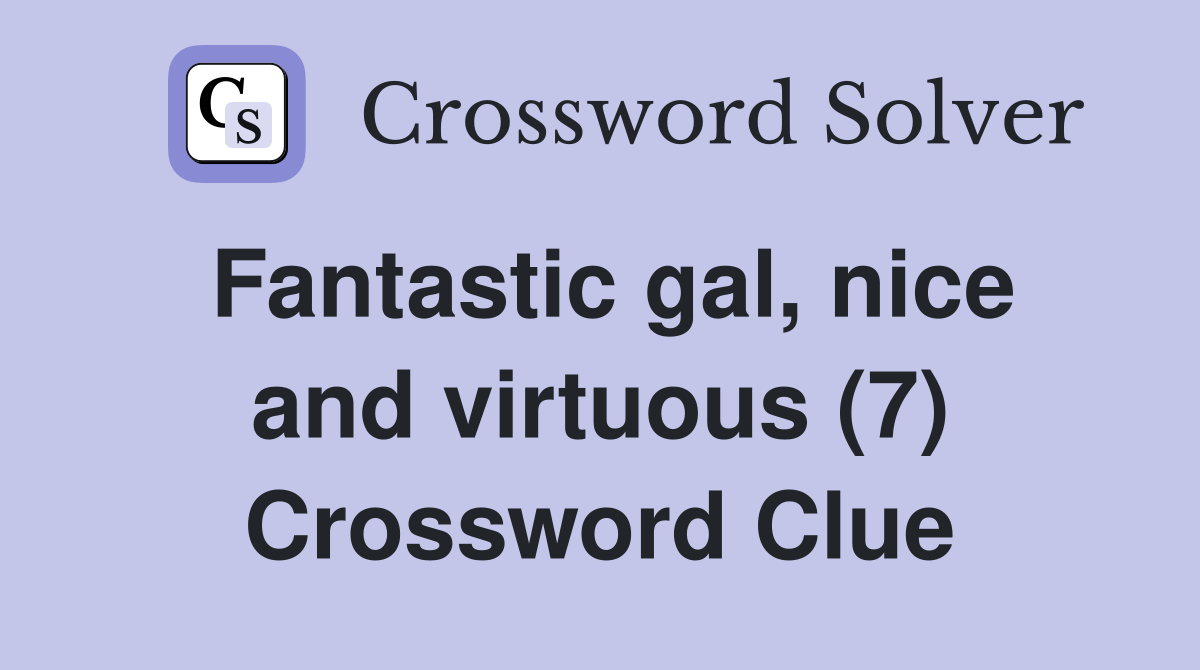 Fantastic gal, nice and virtuous (7) Crossword Clue