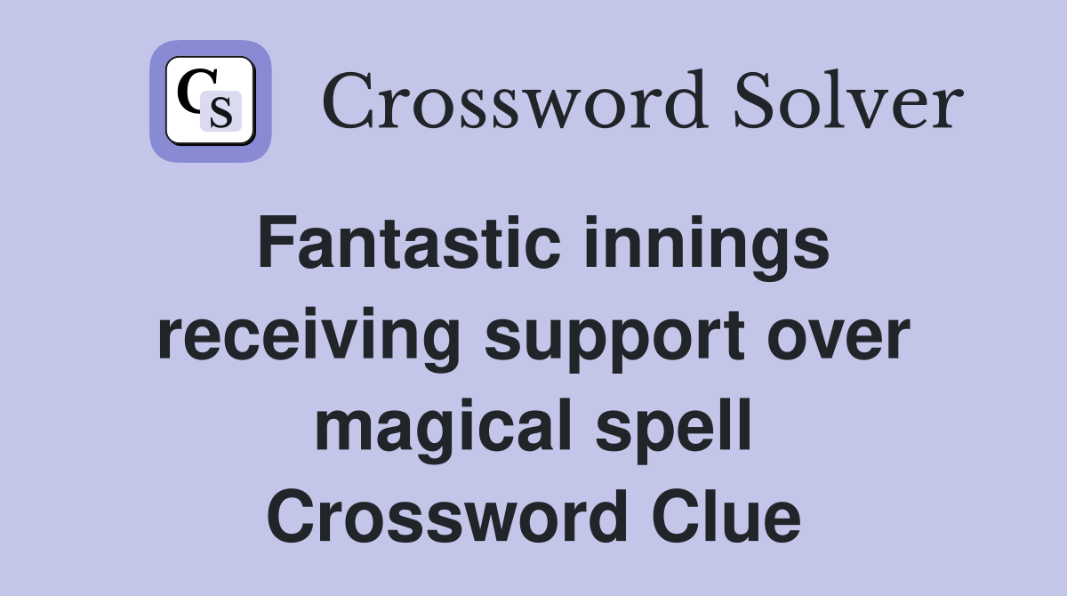 Fantastic innings receiving support over magical spell Crossword Clue