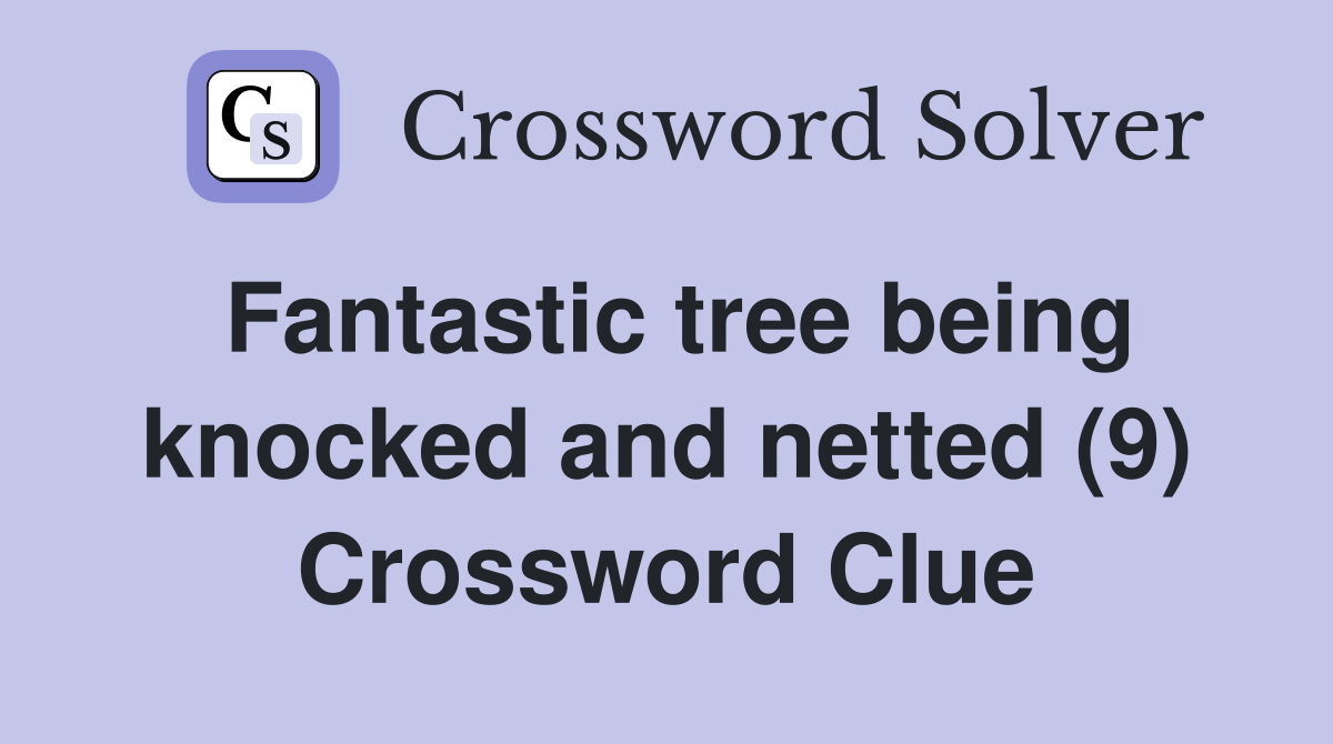 Fantastic tree being knocked and netted (9) Crossword Clue