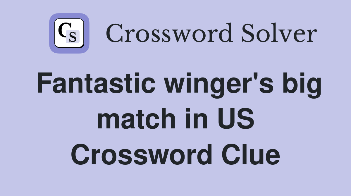 Fantastic winger's big match in US Crossword Clue