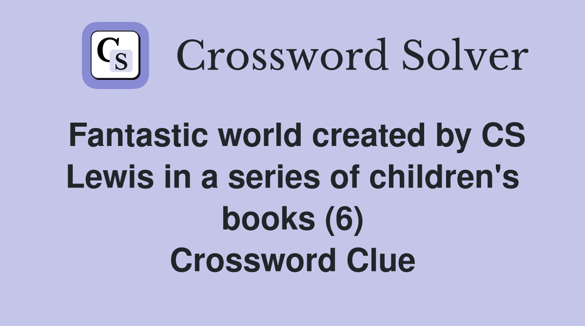 Fantastic world created by CS Lewis in a series of children's books (6) Crossword Clue