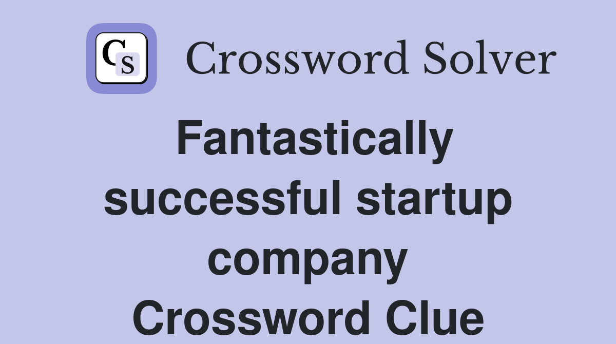 Fantastically successful startup company Crossword Clue