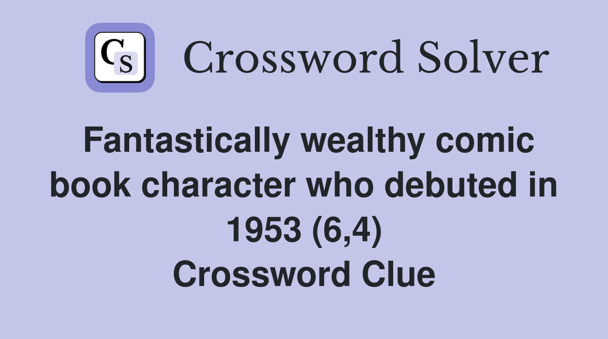 Fantastically wealthy comic book character who debuted in 1953 (6,4) Crossword Clue