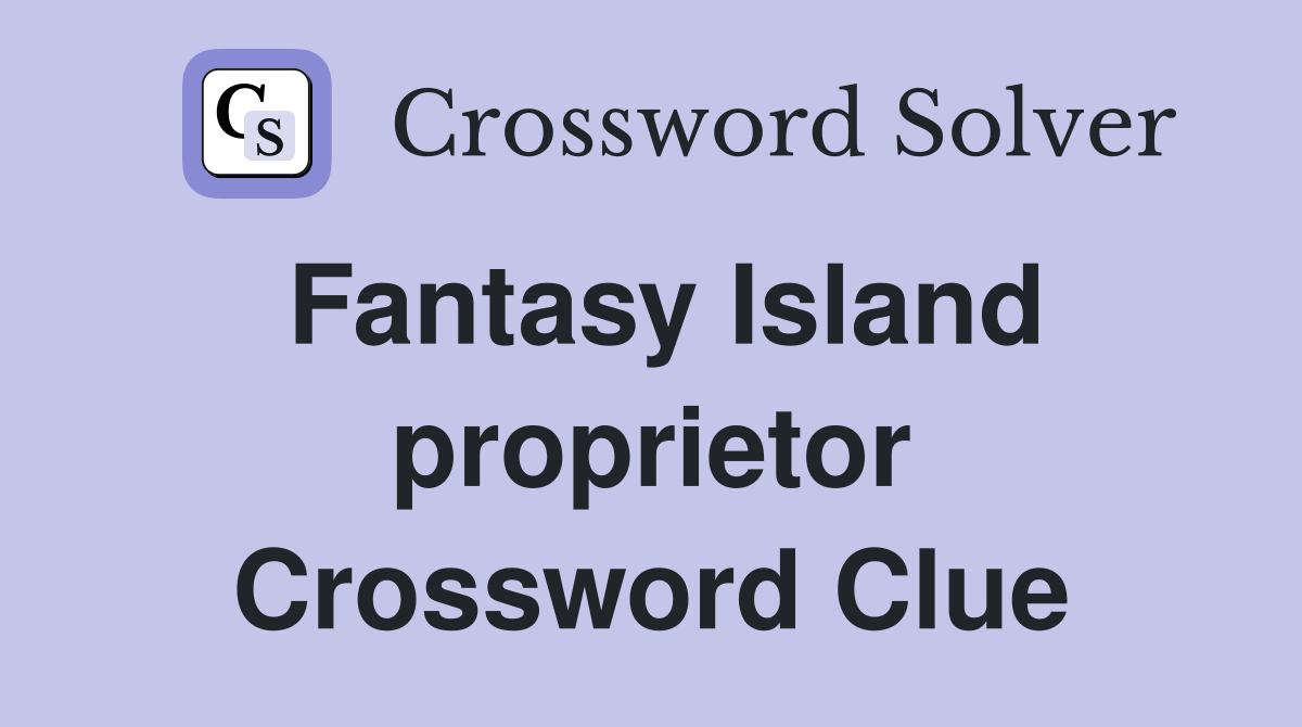 Fantasy Island proprietor Crossword Clue