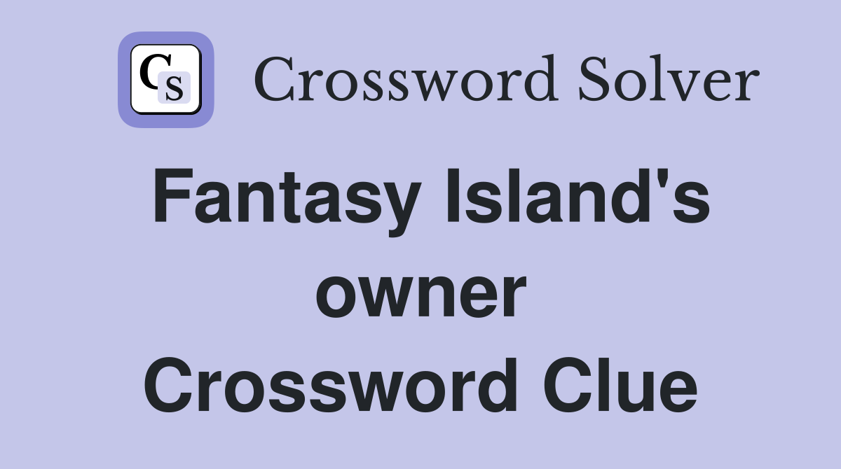 Fantasy Island's owner Crossword Clue