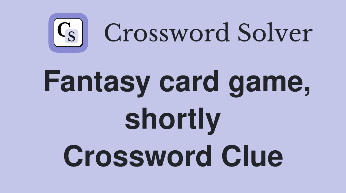 Fantasy card game, shortly Crossword Clue