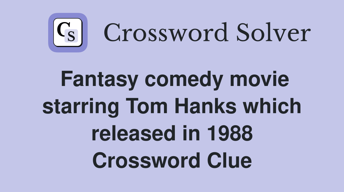 Fantasy comedy movie starring Tom Hanks which released in 1988 Crossword Clue