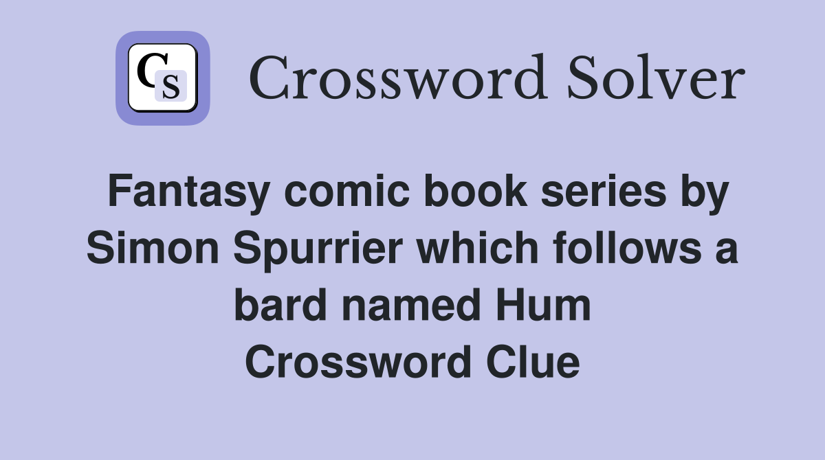 Fantasy comic book series by Simon Spurrier which follows a bard named Hum Crossword Clue
