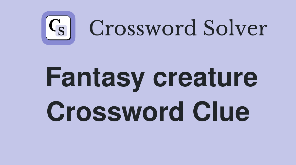Fantasy creature Crossword Clue