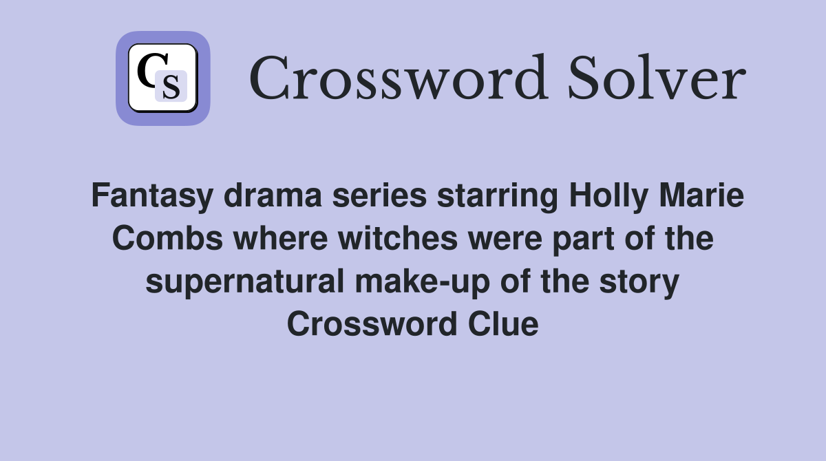 Fantasy drama series starring Holly Marie Combs where witches were part of the supernatural make-up of the story Crossword Clue
