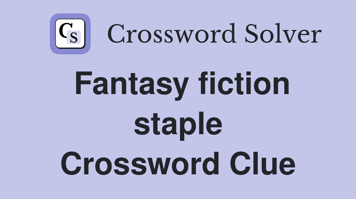 Fantasy fiction staple Crossword Clue