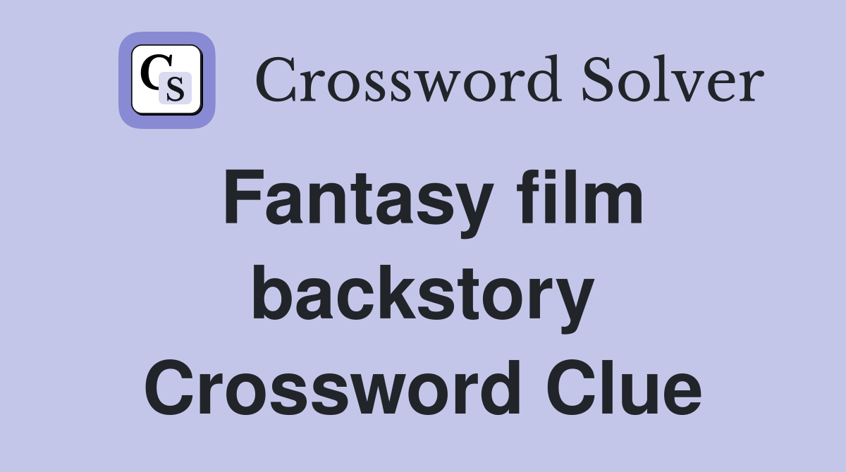 Fantasy film backstory Crossword Clue
