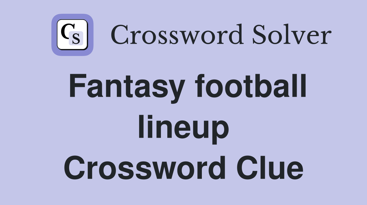 Fantasy football lineup Crossword Clue