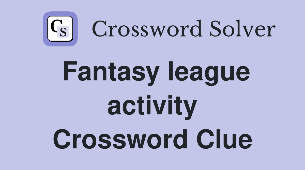 Fantasy league activity Crossword Clue