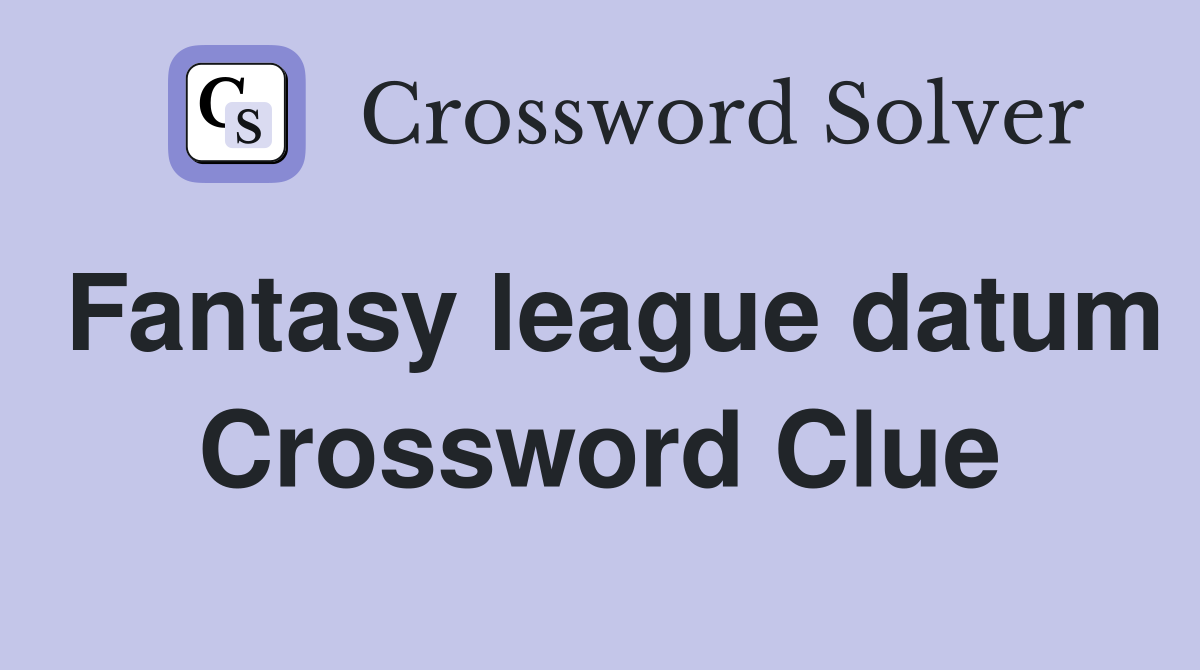 Fantasy league datum Crossword Clue