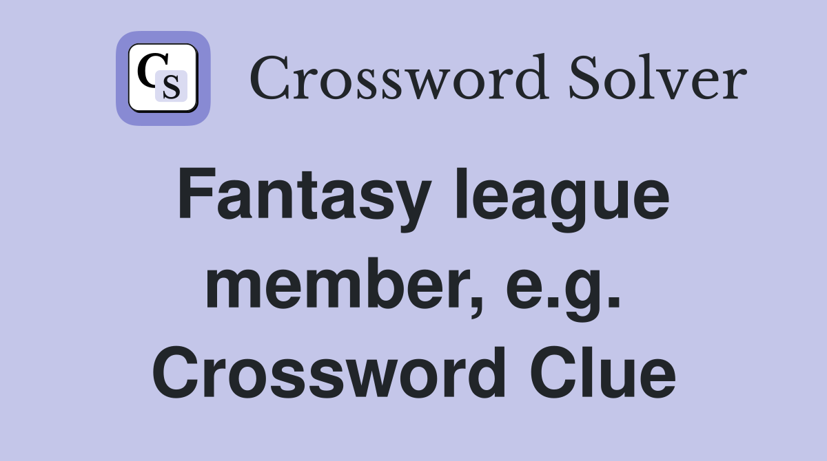 Fantasy league member, e.g. Crossword Clue