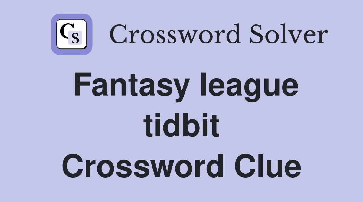 Fantasy league tidbit Crossword Clue