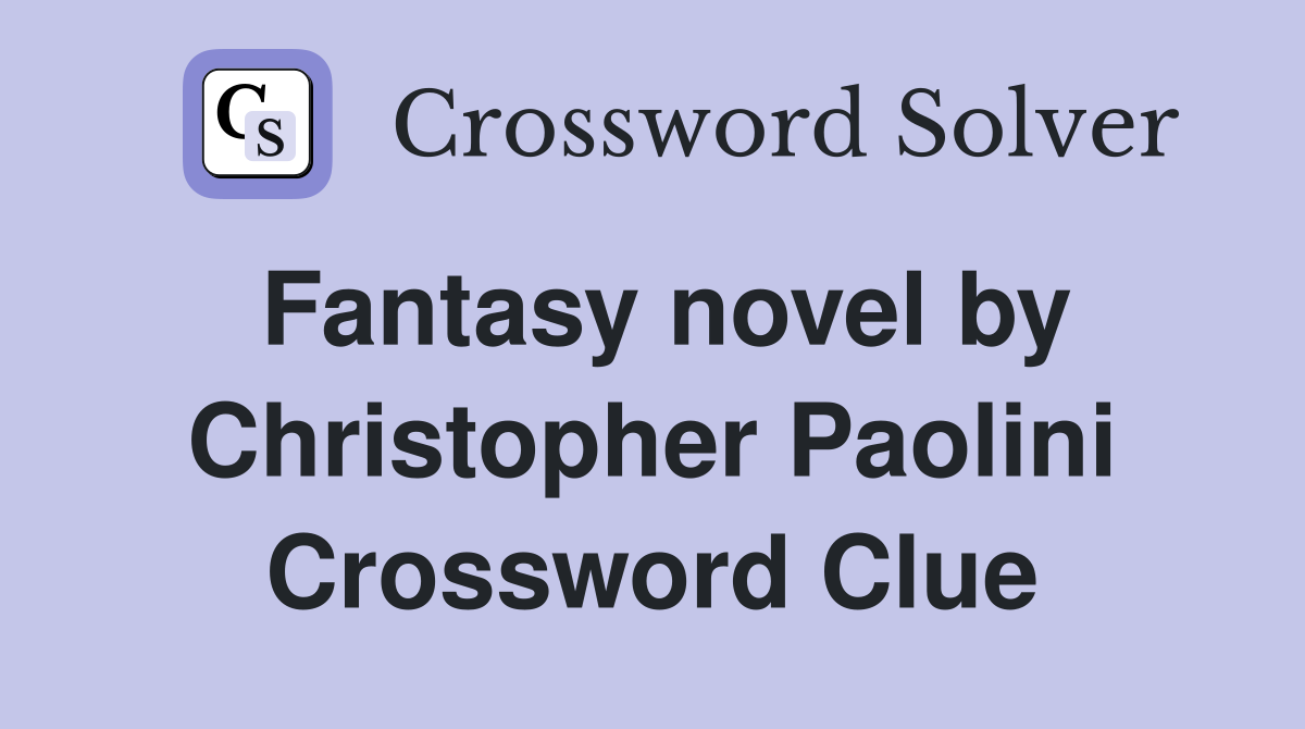 Fantasy novel by Christopher Paolini Crossword Clue