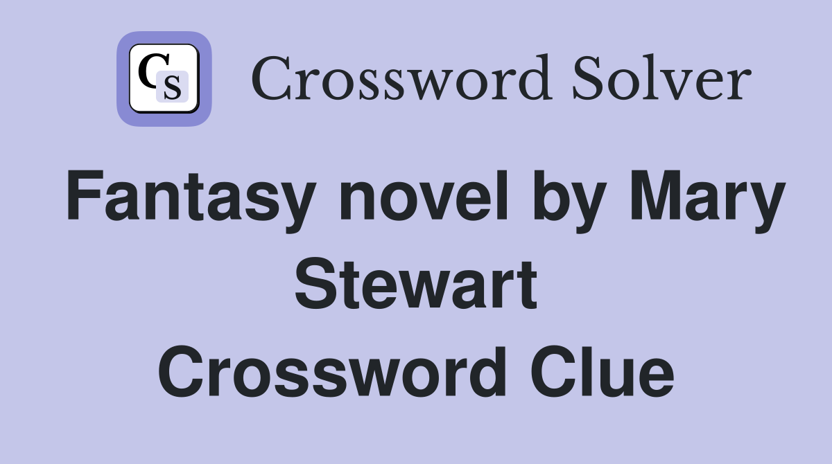 Fantasy novel by Mary Stewart Crossword Clue